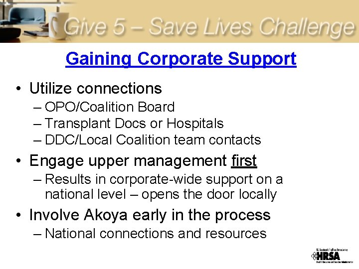 Gaining Corporate Support • Utilize connections – OPO/Coalition Board – Transplant Docs or Hospitals