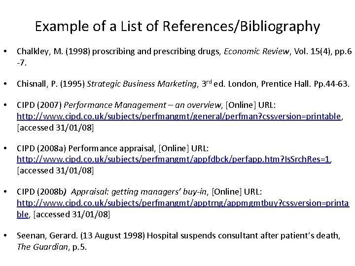 Example of a List of References/Bibliography • Chalkley, M. (1998) proscribing and prescribing drugs,