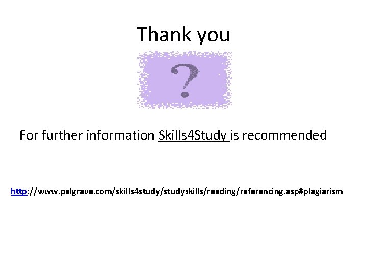 Thank you For further information Skills 4 Study is recommended http: //www. palgrave. com/skills