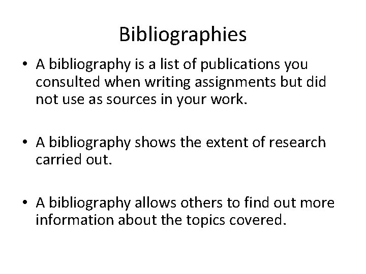 Bibliographies • A bibliography is a list of publications you consulted when writing assignments