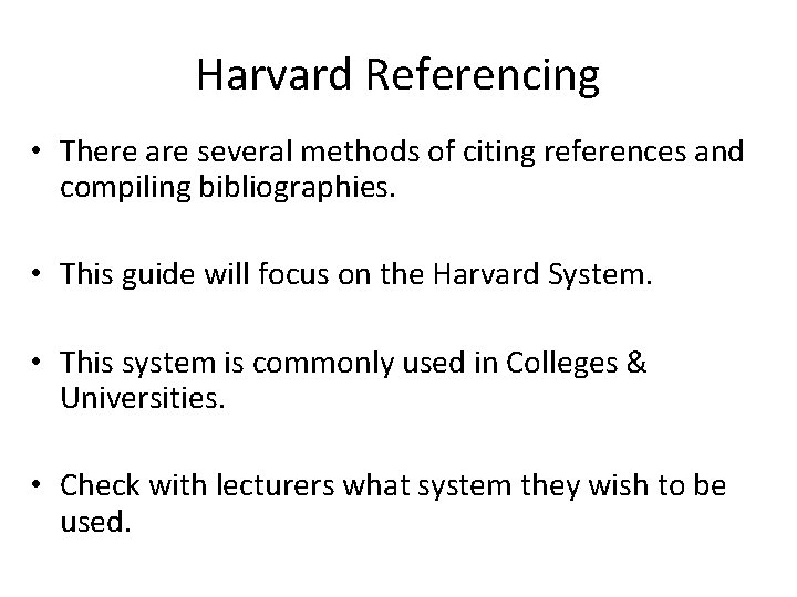 Harvard Referencing • There are several methods of citing references and compiling bibliographies. •