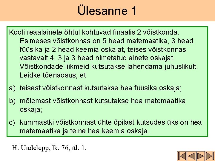 Ülesanne 1 Kooli reaalainete õhtul kohtuvad finaalis 2 võistkonda. Esimeses võistkonnas on 5 head