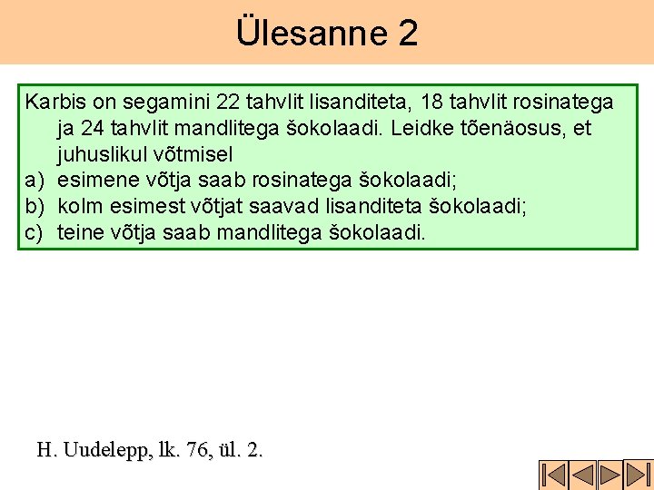 Ülesanne 2 Karbis on segamini 22 tahvlit lisanditeta, 18 tahvlit rosinatega ja 24 tahvlit