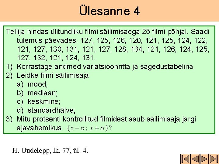 Ülesanne 4 Tellija hindas ülitundliku filmi säilimisaega 25 filmi põhjal. Saadi tulemus päevades: 127,