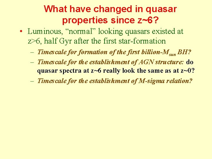 What have changed in quasar properties since z~6? • Luminous, “normal” looking quasars existed