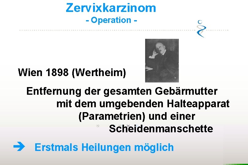Zervixkarzinom - Operation - Wien 1898 (Wertheim) Entfernung der gesamten Gebärmutter mit dem umgebenden