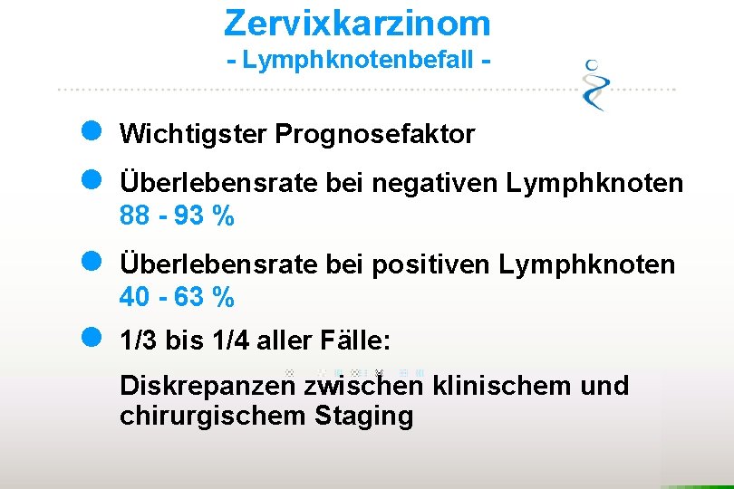Zervixkarzinom - Lymphknotenbefall - l l Wichtigster Prognosefaktor l Überlebensrate bei positiven Lymphknoten 40