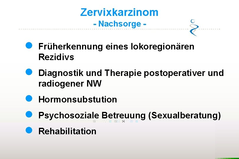 Zervixkarzinom - Nachsorge - l Früherkennung eines lokoregionären Rezidivs l Diagnostik und Therapie postoperativer