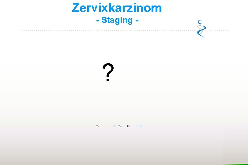 Zervixkarzinom - Staging - ? 