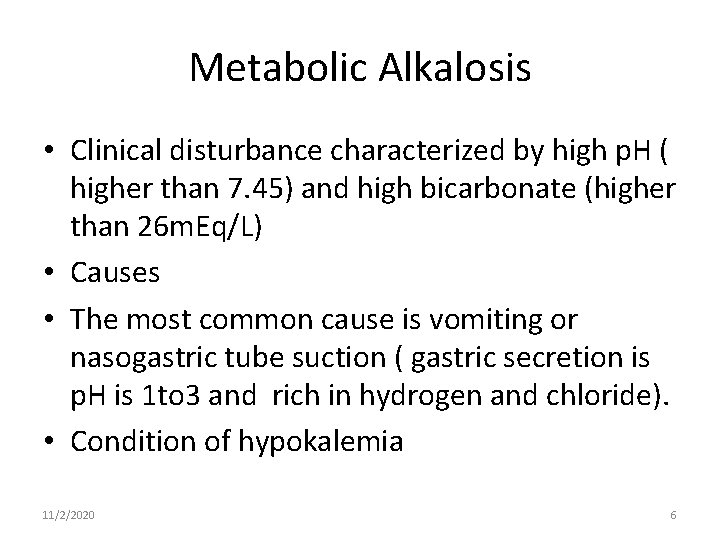 Metabolic Alkalosis • Clinical disturbance characterized by high p. H ( higher than 7.