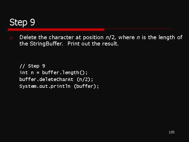 Step 9 o Delete the character at position n/2, where n is the length