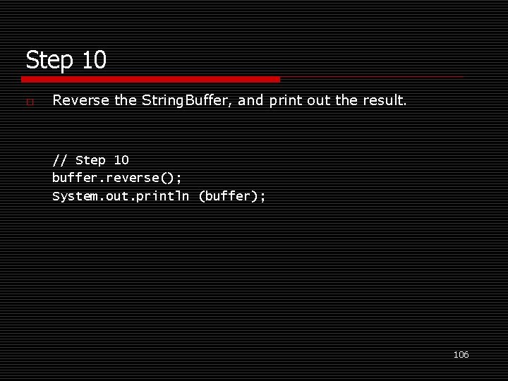 Step 10 o Reverse the String. Buffer, and print out the result. // Step