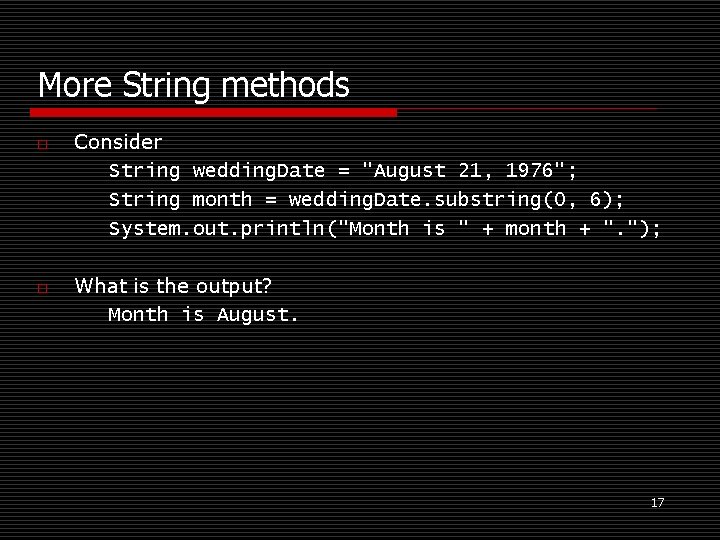 More String methods o o Consider String wedding. Date = "August 21, 1976"; String