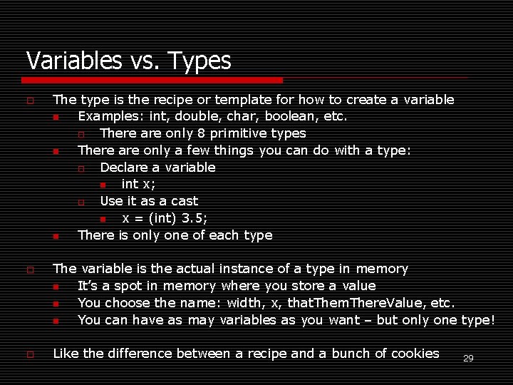 Variables vs. Types o o o The type is the recipe or template for