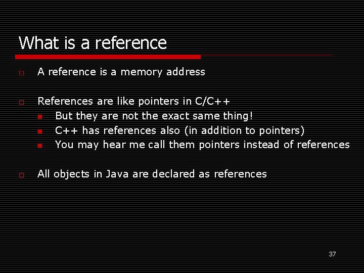 What is a reference o o o A reference is a memory address References