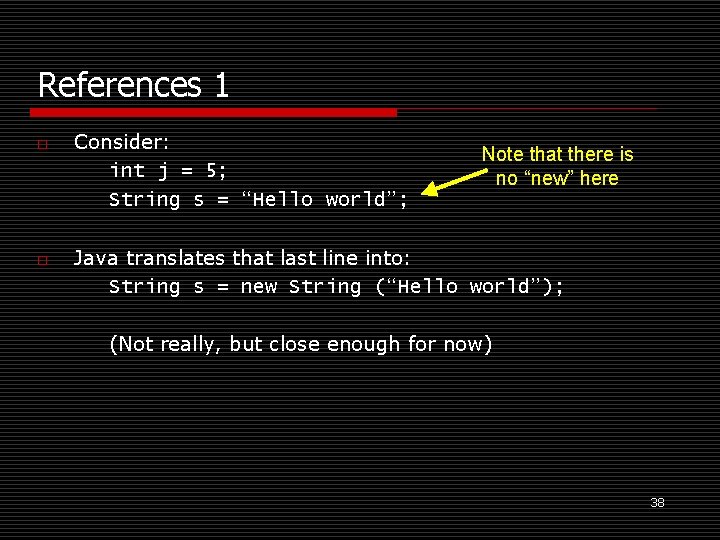 References 1 o o Consider: int j = 5; String s = “Hello world”;