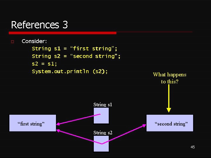 References 3 o Consider: String s 1 = “first string”; String s 2 =