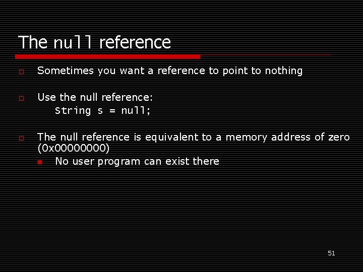 The null reference o o o Sometimes you want a reference to point to