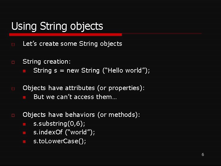 Using String objects o o Let’s create some String objects String creation: n String