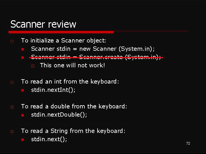 Scanner review o o To initialize a Scanner object: n Scanner stdin = new