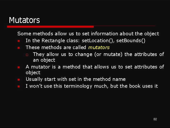 Mutators Some methods allow us to set information about the object n In the