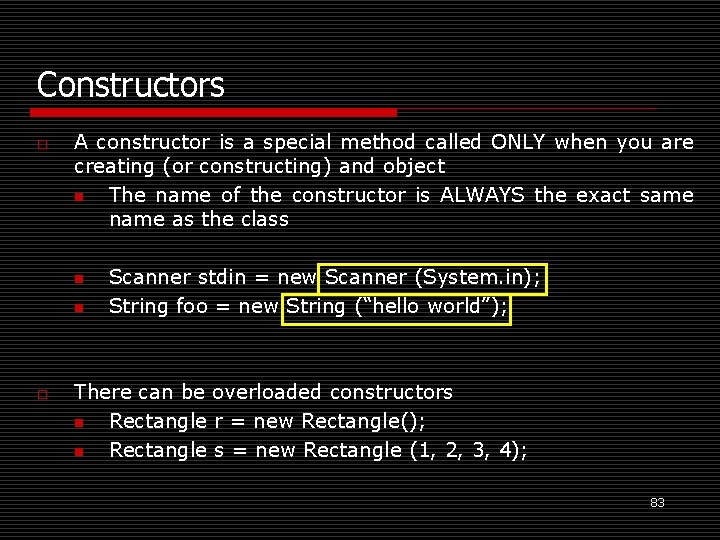 Constructors o A constructor is a special method called ONLY when you are creating
