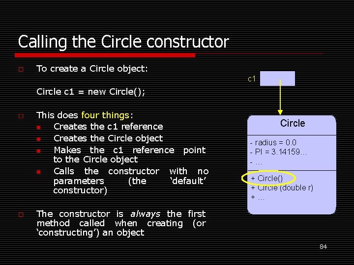 Calling the Circle constructor o To create a Circle object: c 1 Circle c