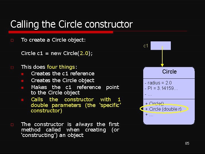 Calling the Circle constructor o To create a Circle object: c 1 Circle c