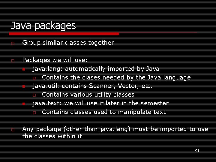 Java packages o o o Group similar classes together Packages we will use: n