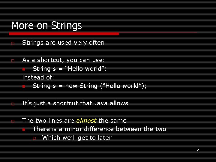 More on Strings o o Strings are used very often As a shortcut, you