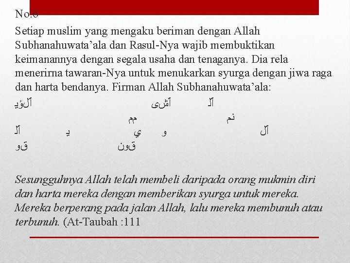 No. 6 Setiap muslim yang mengaku beriman dengan Allah Subhanahuwata’ala dan Rasul-Nya wajib membuktikan