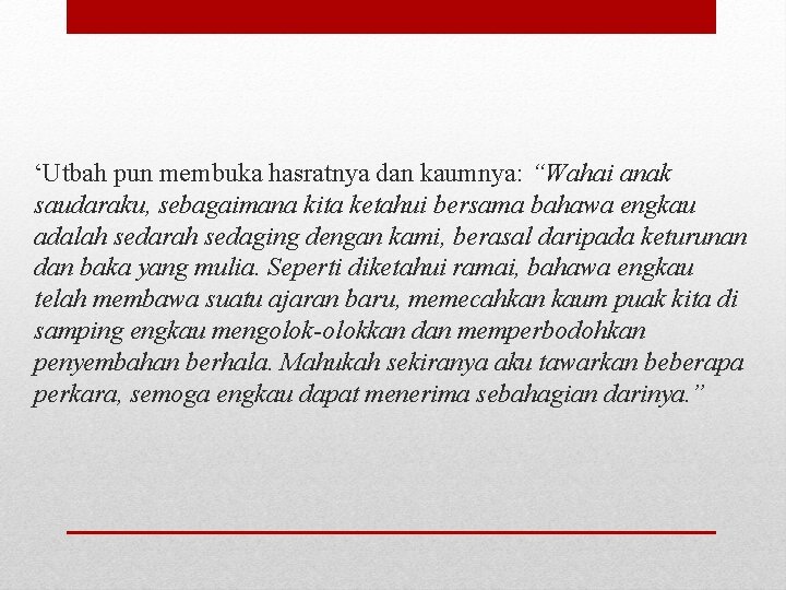 ‘Utbah pun membuka hasratnya dan kaumnya: “Wahai anak saudaraku, sebagaimana kita ketahui bersama bahawa