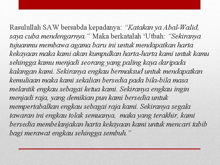 Rasulullah SAW bersabda kepadanya: “Katakan ya Abal-Walid, saya cuba mendengarnya. ” Maka berkatalah ‘Utbah: