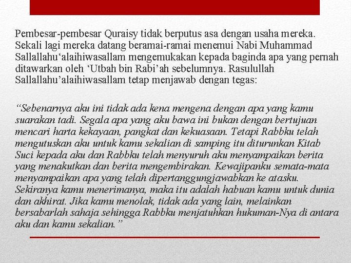 Pembesar-pembesar Quraisy tidak berputus asa dengan usaha mereka. Sekali lagi mereka datang beramai-ramai menemui