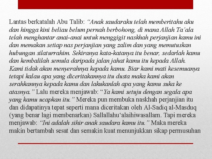 Lantas berkatalah Abu Talib: “Anak saudaraku telah memberitahu aku dan hingga kini beliau belum