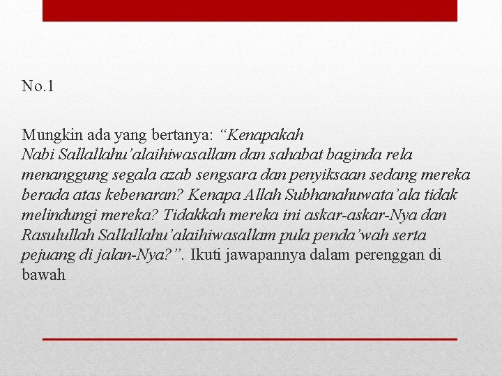 No. 1 Mungkin ada yang bertanya: “Kenapakah Nabi Sallallahu’alaihiwasallam dan sahabat baginda rela menanggung