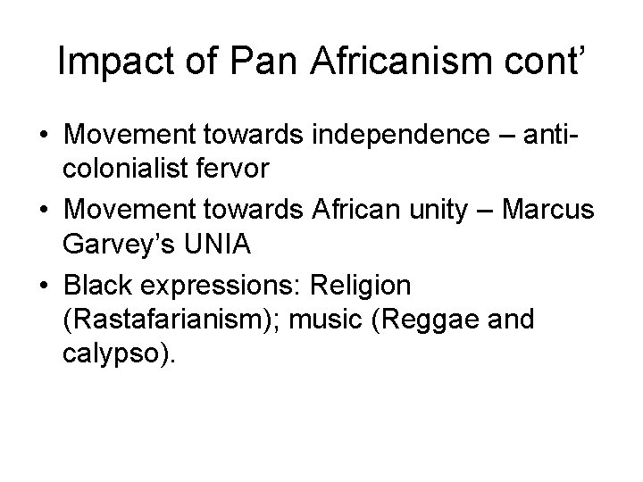 Impact of Pan Africanism cont’ • Movement towards independence – anticolonialist fervor • Movement