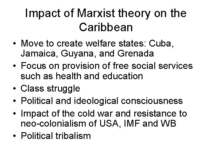 Impact of Marxist theory on the Caribbean • Move to create welfare states: Cuba,