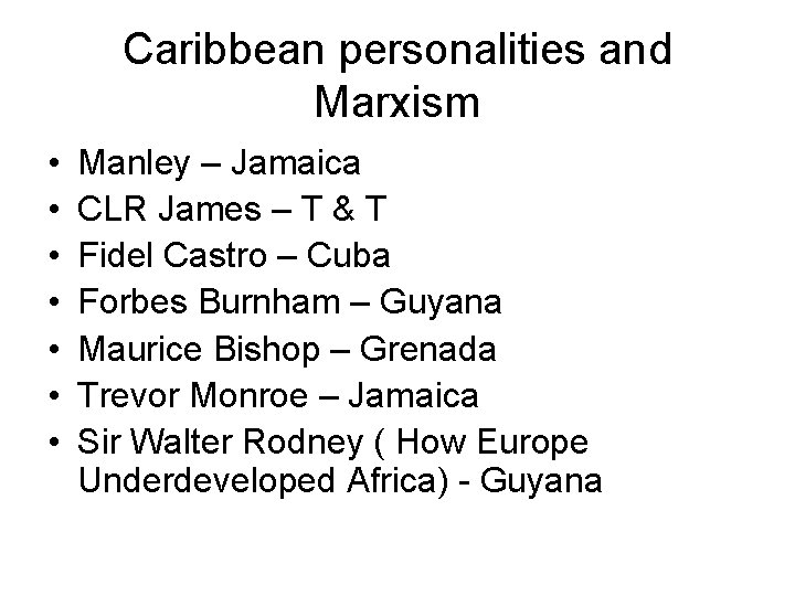 Caribbean personalities and Marxism • • Manley – Jamaica CLR James – T &