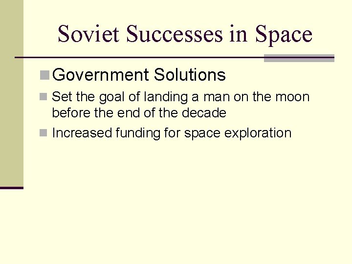 Soviet Successes in Space n Government Solutions n Set the goal of landing a