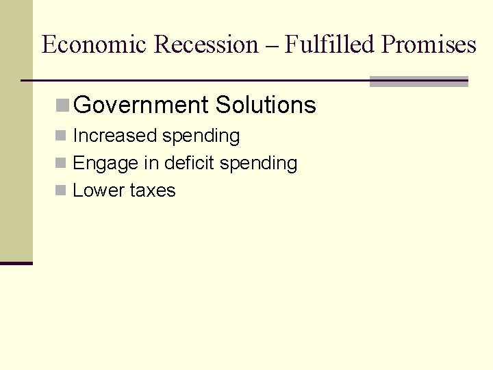 Economic Recession – Fulfilled Promises n Government Solutions n Increased spending n Engage in