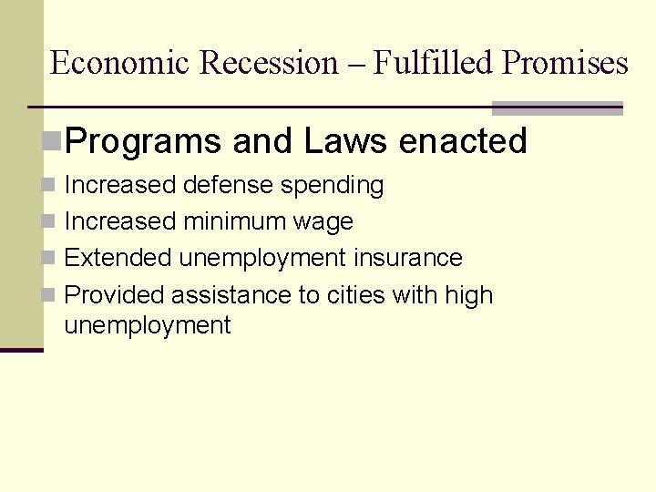 Economic Recession – Fulfilled Promises n. Programs and Laws enacted n Increased defense spending