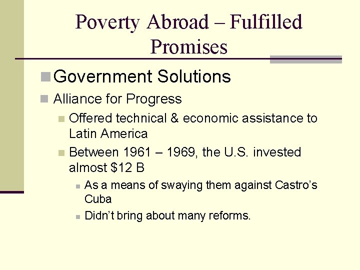 Poverty Abroad – Fulfilled Promises n Government Solutions n Alliance for Progress n Offered