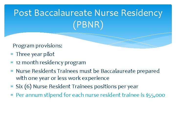 Post Baccalaureate Nurse Residency (PBNR) Program provisions: Three year pilot 12 month residency program