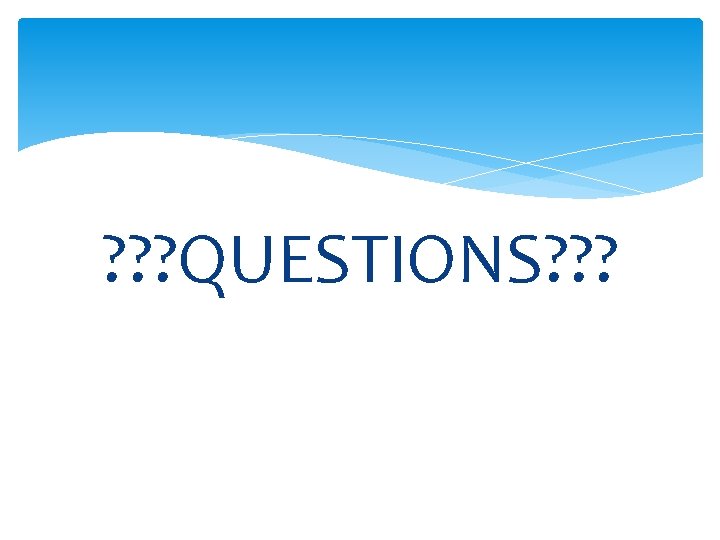 ? ? ? QUESTIONS? ? ? 