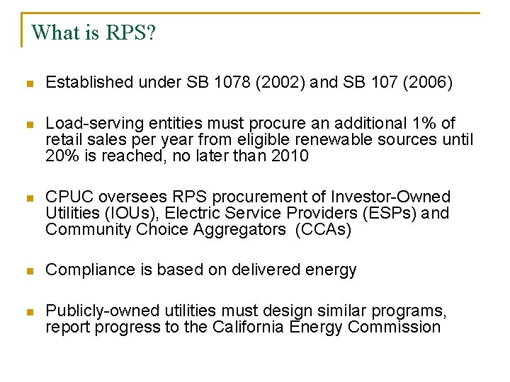 What is RPS? n Established under SB 1078 (2002) and SB 107 (2006) n