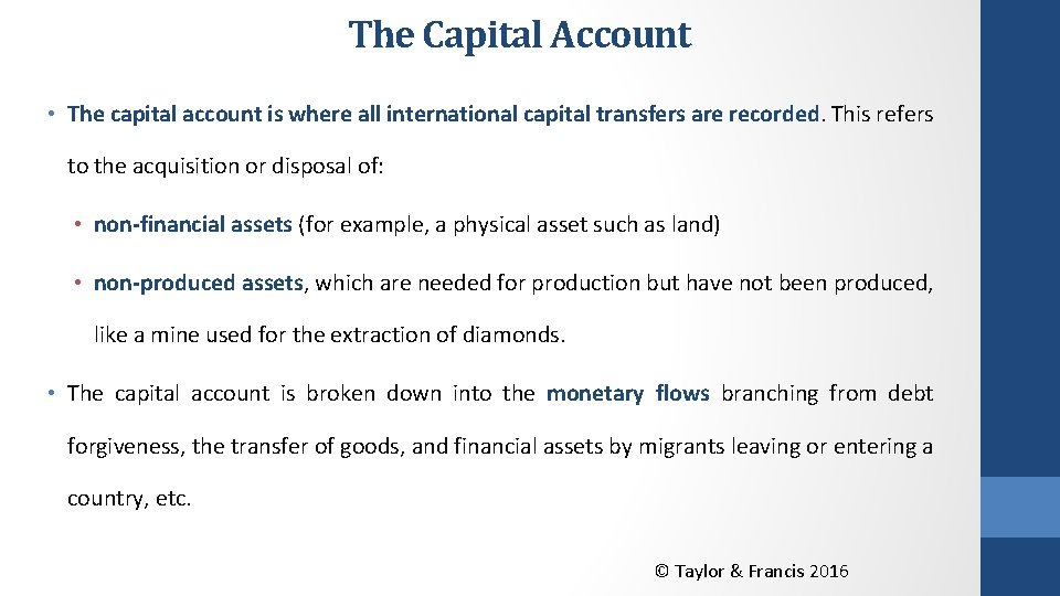 The Capital Account • The capital account is where all international capital transfers are