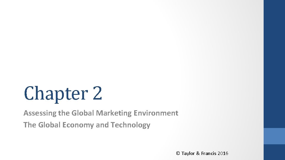 Chapter 2 Assessing the Global Marketing Environment The Global Economy and Technology © Taylor