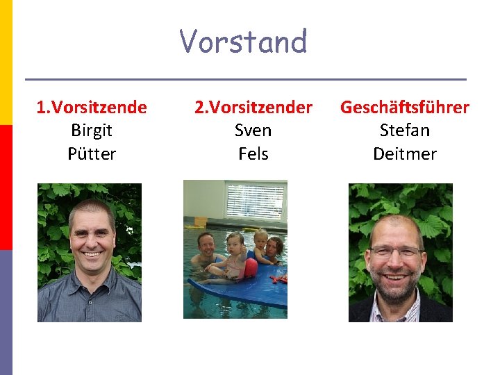 Vorstand 1. Vorsitzende Birgit Pütter 2. Vorsitzender Sven Fels Geschäftsführer Stefan Deitmer 