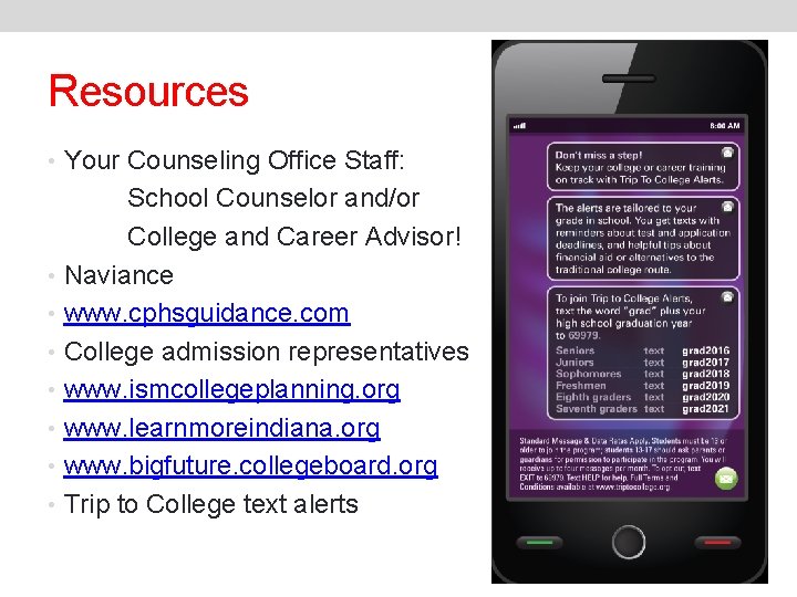 Resources • Your Counseling Office Staff: School Counselor and/or College and Career Advisor! •